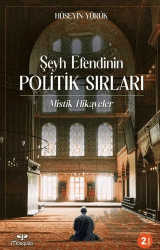 Şeyh Efendinin Politik Sırları – Hüseyin Yürük – Mosquito Yayınları kitap kapağı