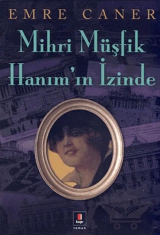 Mihri Müşfik Hanım’ın İzinde – Emre Caner – Kapı Yayınları kitap kapağı