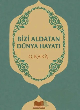 Bizi Aldatan Dünya Hayatı – Güzin Kara – Kitap Kalbi Yayıncılık kitap kapağı