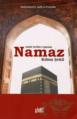 Sahih Deliller Işığında Namaz Kılma Şekli – Muhammed B. Salih el-Useymin – Guraba Yayınları kitap kapağı