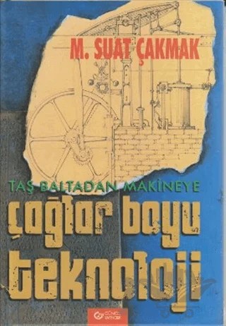 Taş Baltadan Makineye Çağlar Boyu Teknoloji – M. Suat Çakmak – Güncel Yayıncılık kitap kapağı