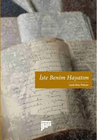 İşte Benim Hayatım – Leyla Batu Pekcan – Pan Yayıncılık kitap kapağı