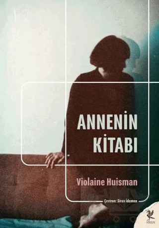 Annenin Kitabı – Violaine Huisman – Siren Yayınları kitap kapağı