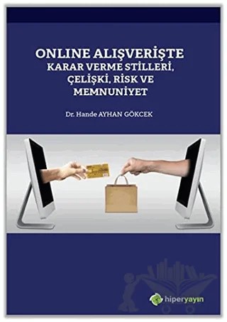 Online Alışverişte Karar Verme Stilleri Çelişki Risk ve Memnuniyet – Hande Ayhan Gökcek – Hiperlink Yayınları kitap kapağı