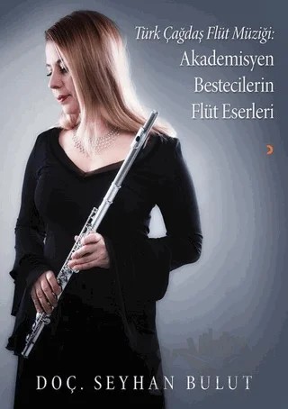 Türk Çağdaş Flüt Müziği: Akademisyen Bestecilerin Flüt Eserleri – Seyhan Bulut – Cinius Yayınları kitap kapağı