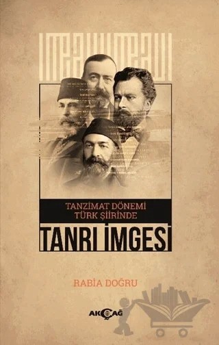 Tanzimat Dönemi Türk Şiirinde Tanrı İmgesi – Rabia Doğru – Akçağ Yayınları kitap kapağı
