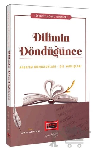 Türkçeye Gönül Verenlere Dilimin Döndüğünce Anlatım Bozuklukları - Dil Yanlışları – Ayhan Adıyaman – Yargı Yayınevi kitap kapağı