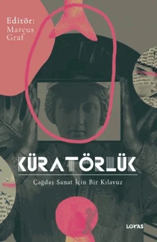 Küratörlük Çağdaş Sanat İçin Bir Kılavuz – Marcus Graf – Loras Kitap kitap kapağı