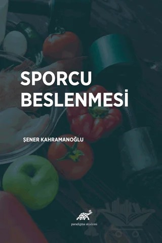 Sporcu Beslenmesi – Şener Kahramanoğlu – Paradigma Akademi Yayınları kitap kapağı