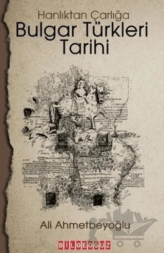 Bulgar Türkleri Tarihi - Hanlıktan Çarlığa – Ali Ahmetbeyoğlu – Bilgeoğuz Yayınları kitap kapağı