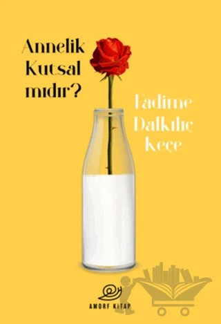 Annelik Kutsal Mıdır? – Fadime Dalkılıç Keçe – Amorf Kitap kitap kapağı