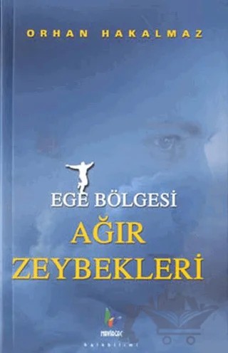 Ege Bölgesi Ağır Zeybekleri – Orhan Hakalmaz – Mavi Ağaç Yayınları kitap kapağı