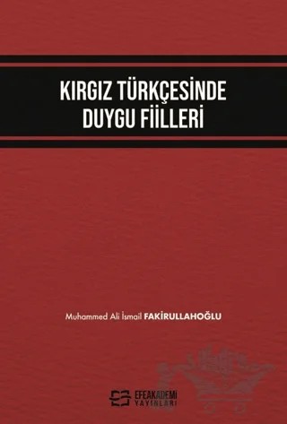 Kırgız Türkçesinde Duygu Fiilleri – Muhammed Ali İsmail Fakirullahoğlu – Efe Akademi Yayınları kitap kapağı