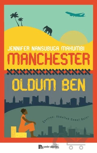 Manchester Oldum Ben – Jennifer Nansubuga Makumbi – Sander Yayınları kitap kapağı