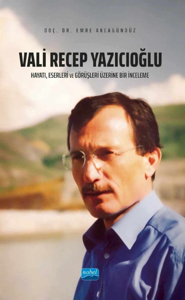 VALİ RECEP YAZICIOĞLU: Hayatı, Eserleri ve Görüşleri Üzerine Bir İnceleme – Emre Akcagündüz – Nobel Akademik Yayıncılık kitap kapağı
