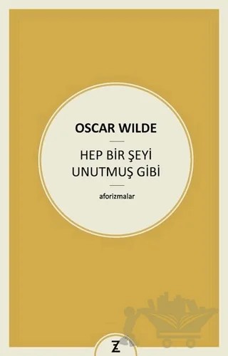 Hep Bir Şeyi Unutmuş Gibi – Oscar Wılde – Zeplin Kitap kitap kapağı