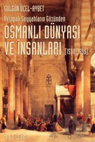 Osmanlı Dünyası ve İnsanları (1530-1699) – Gülgün Üçel-Aybet – İletişim Yayınevi kitap kapağı