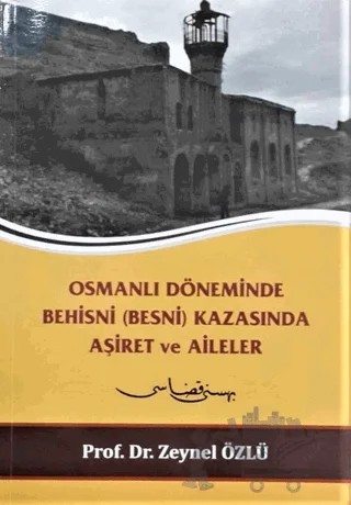 Osmanlı Döneminde Behisni (Besni) Kazasında Aşiret ve Aileler – Zeynel Özlü – Gazi Kültür A.Ş. Yayınları kitap kapağı