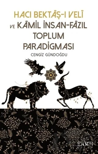 Hacı Bektaş-ı Veli ve Kamil İnsan-Fazıl Toplum Paradigması – Cengiz Gündoğdu – Sufi Kitap kitap kapağı