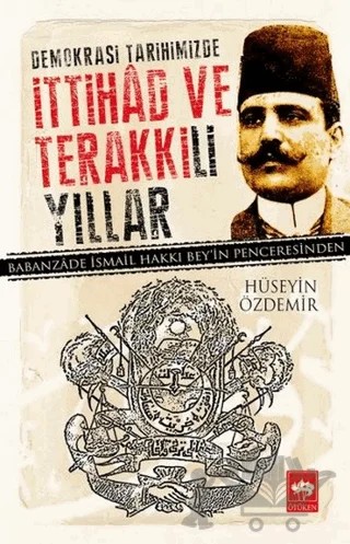 Demokrasi Tarihimizde İttihad ve Terakki'li Yıllar – Hüseyin Özdemir – Ötüken Neşriyat kitap kapağı