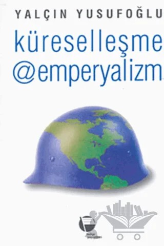 Küreselleşme @ Emperyalizm – Yalçın Yusufoğlu – Belge Yayınları kitap kapağı