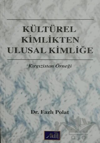 Kültürel Kimlikten Ulusal Kimliğe – Fazlı Polat – Aktif Yayınevi kitap kapağı