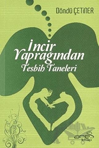 İncir Yaprağından Tesbih Taneleri – Döndü Çetiner – Ares Yayınları kitap kapağı
