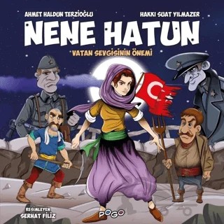 Nene Hatun - Vatan Sevgisinin Önemi – Ahmet Haldun Terzioğlu, Hakkı Suat Yılmazer – Pogo Çocuk kitap kapağı