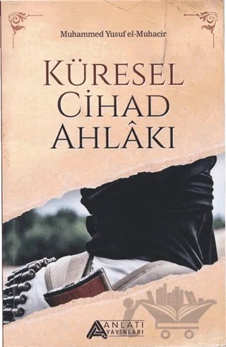 Küresel Cihad Ahlakı – Muhammed Yusuf el-Muhacir – Anlatı Yayınları kitap kapağı