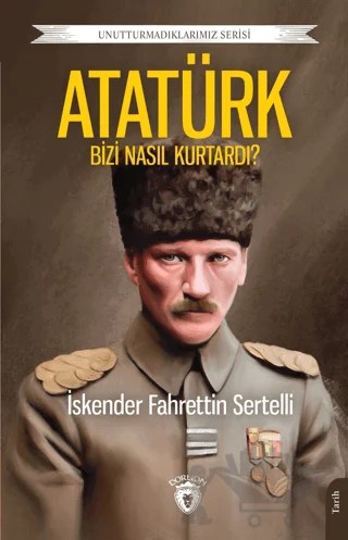 Atatürk Bizi Nasıl Kurtardı? – İskender Fahrettin Sertelli – Dorlion Yayınları kitap kapağı