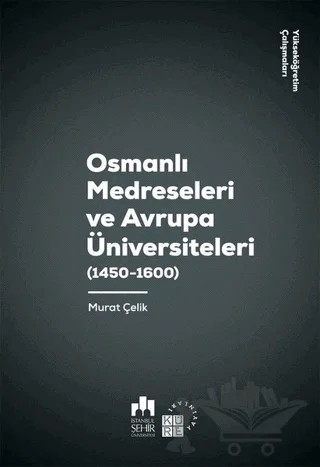 Osmanlı Medreseleri ve Avrupa Üniversiteleri (1450 - 1600) – Murat Çelik – Küre Yayınları kitap kapağı