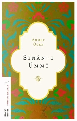 Sinan-ı Ümmi – Ahmet Ögke – Ketebe Yayınları kitap kapağı