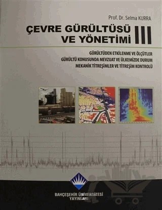 Çevre Gürültüsü ve Yönetimi Cilt 3 – Selma Kurra – Bahçeşehir Üniversitesi Yayınları kitap kapağı