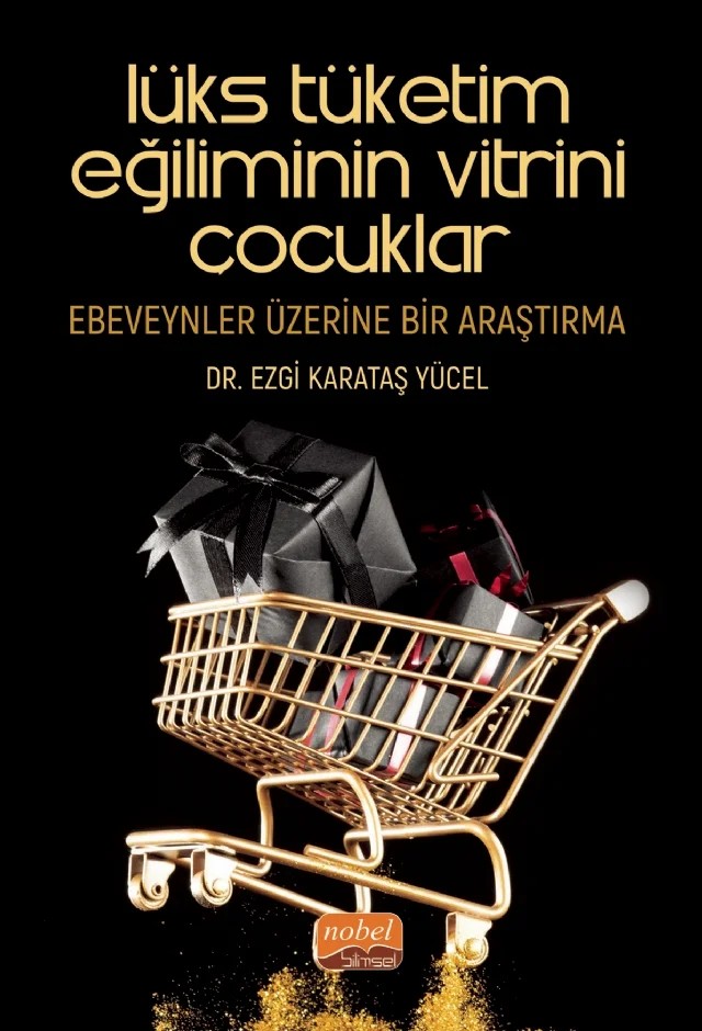 LÜKS TÜKETİM EĞİLİMİNİN VİTRİNİ ÇOCUKLAR: Ebeveynler Üzerine Bir Araştırma – Ezgi Karataş Yücel – Nobel Bilimsel Eserler kitap kapağı