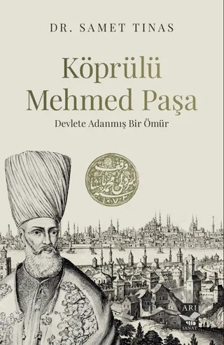 Köprülü Mehmed Paşa/ Devlete Adanmış Bir Ömür – Samet Tınas – Arı Sanat Yayınevi kitap kapağı