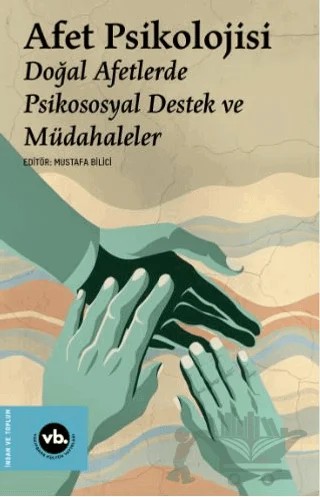 Afet Psikolojisi - Doğal Afetlerde Psikososyal Destek ve Müdahaleler – Mustafa Bilici – Vakıfbank Kültür Yayınları kitap kapağı