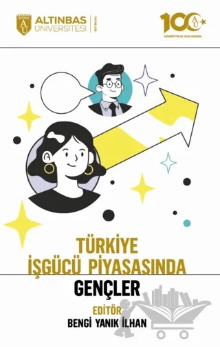 Türkiye İşgücü Piyasasında Gençler – Ayşe Aylin Bayar, Bengi Yanık İlhan, Deniz Erer, Çağatay Vişne, Elif Erer, Gözde Bozkurt, Gülçin Taşkıran, Hasan Sadık Tatlı, M. Burak Önemli, Melih Sefa Yavuz, Nebile Korucu-Gumüşoğlu, Nursel Aydıner-Avşar, Volkan Öngel, Yasin Çalışkan – Altınbaş Üniversitesi Yayınları kitap kapağı