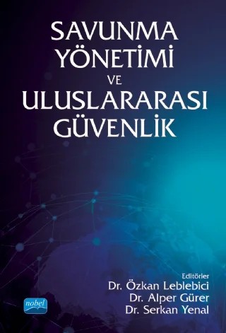 Savunma Yönetimi ve Uluslararası Güvenlik – Ahmet Barış Solmaztürk, Alper Gürer, Demet Özkavak Bilginoğlu, Emrah Özdemir, Erdem Erciyes, Fatma Korkmaz, Gamze Ebru Çiftçi, Gökhan Çapar, Kemal Olçar, Özkan Leblebici, Ramazan Aslan, Savaş Mutlu, Serkan Yenal, Vasfiye Çelik, Zeynep Ece Ünsal – Nobel Akademik Yayıncılık kitap kapağı