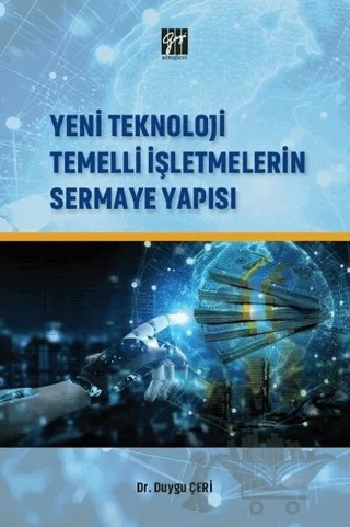Yeni Teknoloji Temelli İşletmelerin Sermaye Yapısı – Duygu Çeri – Gazi Kitabevi kitap kapağı