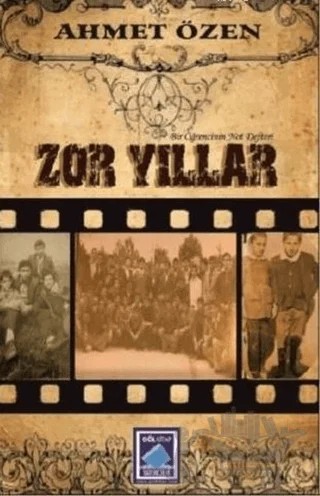 Zor Yıllar – Ahmet Özen – Göl Yayıncılık kitap kapağı