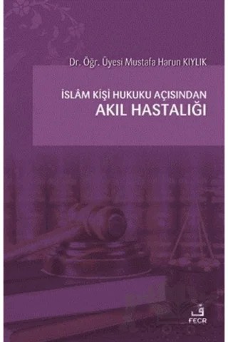 İslam Kişi Hukuku Açısından Akıl Hastalığı – Mustafa Harun Kıylık – Fecr Yayınları kitap kapağı