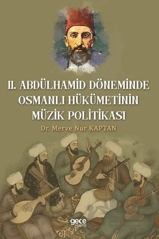 Il. Abdulhamit Döneminde Osmanlı Hükümetinin Müzik Politikası – Merve Nur Kaptan – Gece Kitaplığı kitap kapağı