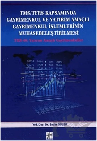TMS/TFRS Kapsamında Gayrimenkul ve Yatırım Amaçlı Gayrimenkul İşlemlerinin Muhasebeleştirilmesi – Ender Güler – Gazi Kitabevi kitap kapağı