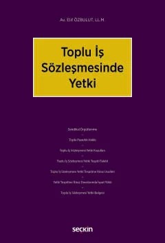 Toplu İş Sözleşmesinde Yetki – Elif Özbulut – Seçkin Yayıncılık kitap kapağı
