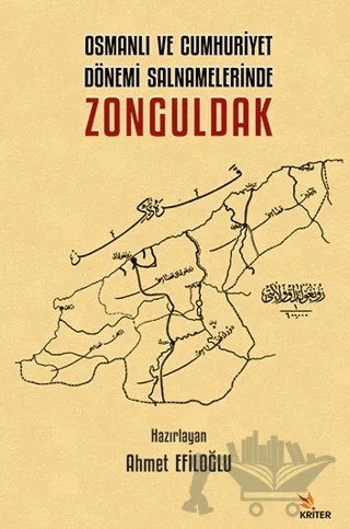Osmanlı ve Cumhuriyet Dönemi Salnamelerinde Zonguldak – Ahmet Efiloğlu – Kriter Yayınları kitap kapağı