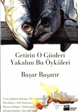 Getirin O Günleri Yakalım Bu Öyküleri – Başar Başarır – Doğan Kitap kitap kapağı