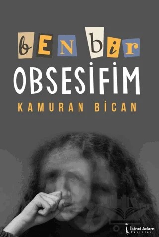 Ben Bir Obsesifim – Kamura Bican – İkinci Adam Yayınları kitap kapağı