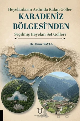 Heyelanların Ardında Kalan Göller Karadeniz Bölgesi’nden Seçilmiş Heyelan Set Gölleri – Onur Yayla – Akademisyen Kitabevi kitap kapağı