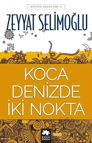 Koca Denizde İki Nokta – Zeyyat Selimoğlu – Eksik Parça Yayınları kitap kapağı
