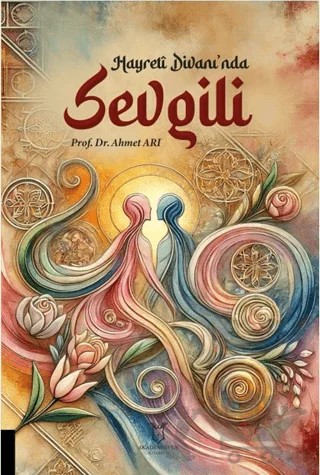 Hayreti Divanı'nda Sevgili – Ahmet Arı – Akademisyen Kitabevi kitap kapağı